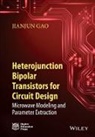 Jianjun Gao - Heterojunction Bipolar Transistors for Circuit Design
