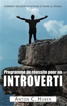 Anton C Huber, Anton C. Huber - Programme de réussite pour un introverti