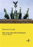 Heinrich Laube - Das erste deutsche Parlament
