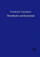 Friedrich Naumann - Demokratie und Kaisertum