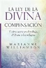 Marianne Williamson - La ley de la divina compensación : y cómo actúa en el trabajo, el dinero y los milagros