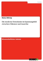 Heinz Ahlreip - Die moderne Demokratie im Spannungsfeld zwischen Diktatur und Anarchie