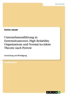 Stefan Jakobi - Unternehmensführung in Extremsituationen.  High Reliability Organizations und Normal Accident Theorie nach Perrow