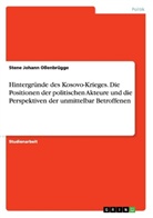 Stene Johann Oßenbrügge - Hintergründe des Kosovo-Krieges. Die Positionen der politischen Akteure und die Perspektiven der unmittelbar Betroffenen