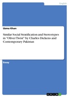 Uzma Khan - Similar Social Stratification and Stereotypes in "Oliver Twist" by Charles Dickens and Contemporary Pakistan
