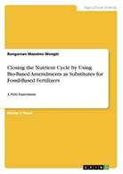 Bongaman Massimo Wongbi - Closing the Nutrient Cycle by Using Bio-Based Amendments as Substitutes for Fossil-Based Fertilizers