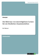anonym - Die Relevanz von interreligiösem Lernen für ein friedliches Zusammenleben