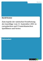 David Kramer - Zum Aspekt der satirischen Verarbeitung der Anschläge vom 11. September 2001 in europäischen und US-amerikanischen Spielfilmen und Serien