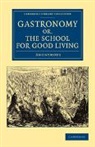 Anonymous - Gastronomy; Or, the School for Good Living