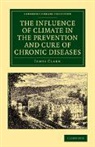 James Clark, Sir James Clark - Influence of Climate in the Prevention and Cure of Chronic Diseases