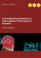 Maryam Mustafa - ElectroEncephaloGraphics: A Novel Modality For Graphics Research