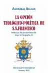 Asdr¿bal Aguiar, Asdrúbal Aguiar - LA OPCIÓN TEOLÓGICO-POLÍTICA DE S.S. FRANCISCO. Relectura del pensamiento de Jorge M. Bergoglio S.J