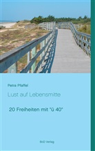 Petra Pfaffel - Lust auf Lebensmitte