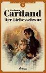 Barbara Cartland, Barbara Cartland - Der Liebesschwur (Die zeitlose Romansammlung von Barbara Cartland 6)