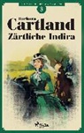 Barbara Cartland, Barbara Cartland - Zärtliche Indira (Die zeitlose Romansammlung von Barbara Cartland 3)