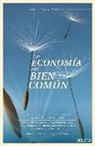 Christian Felber - La economía del bien común : un modelo económico que supera la dicotomía entre capitalismo y comunismo para maximizar el bienestar de nuestra sociedad