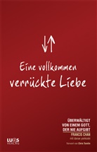 Franci Chan, Francis Chan, Danae Yankoski - Eine vollkommen verrückte Liebe