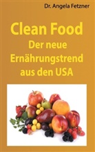 Angela Fetzner - Clean Food - Der neue Ernährungstrend aus den USA