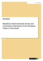 Joel Diener - Mandatory Environmental, Social, and Governance Disclosure in the European Union. A Case Study