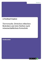 Jo Peedikayil-Varghese - Tierversuche. Zwischen ethischen Bedenken und dem Streben nach wissenschaftlichem Fortschritt