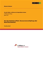 Melanie Erdmann - Der Ego-depletion Effekt. Ressourcenerschöpfung oder Motivationsdefizit?