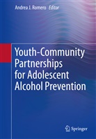 Andre J Romero, Andrea J Romero, Andrea J. Romero - Youth-Community Partnerships for Adolescent Alcohol Prevention