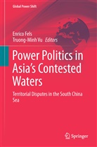 Enric Fels, Enrico Fels, Vu, Vu, Truong-Minh Vu - Power Politics in Asia's Contested Waters