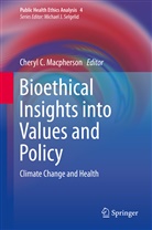 Chery C Macpherson, Cheryl C Macpherson, Cheryl Macpherson, Cheryl C. Macpherson - Bioethical Insights into Values and Policy