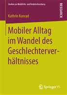 Kathrin Konrad - Mobiler Alltag im Wandel des Geschlechterverhältnisses