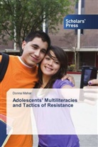 Donna Mahar - Adolescents' Multiliteracies and Tactics of Resistance
