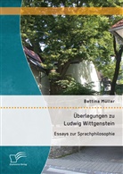 Bettina Müller - Überlegungen zu Ludwig Wittgenstein: Essays zur Sprachphilosophie