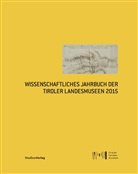 Tiroler Landesmuseen Betriebsgesellschaft, Tiroler Landesmuseen-Betriebsges., Tiroler Landesmuseen-Betriebsges. - Wissenschaftliches Jahrbuch der Tiroler Landesmuseen 2015
