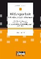 Janine Pollert - Bildungsarbeit in Kindertageseinrichtungen: Eine Betrachtung von Anpassungsmöglichkeiten an die veränderten Lebensbedingungen von Kindern