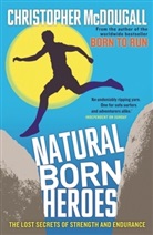 Chris McDougall, Christopher McDougall - Natural Born Heroes: The Lost Secrets of Strength and Endurance
