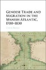 Catia Brilli, Brilli Catia - Genoese Trade and Migration in the Spanish Atlantic, 1700-1830