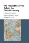 Michael D Bordo, Michael D. (Rutgers University Bordo, Michael D. Wynne Bordo, Michael Wynne Bordo, Michael D. Bordo, Mark A. Wynne... - Federal Reserve''s Role in the Global Economy