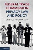 Chris J. Hoofnagle, Chris Jay Hoofnagle, Chris Jay (University of California Hoofnagle, Hoofnagle Chris Jay - Federal Trade Commission Privacy Law and Policy