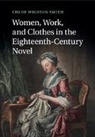 Chloe Wigston Smith, Chloe Wigston (University of Georgia) Smith, Smith Chloe Wigston - Women, Work, and Clothes in the Eighteenth-Century Novel