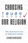 Elizabeth Drescher, Elizabeth (Quarterly Adjunct Lecturer on Drescher, Elizabeth (Quarterly Adjunct Lecturer on Christian Spirituality Drescher, Drescher Elizabeth - Choosing Our Religion