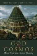 David Baggett, David (Professor of Philosophy Baggett, David Walls Baggett, Baggett David, Jerry L. Walls, … - God and Cosmos Moral Truth and Human Meaning