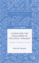 P Hayden, P. Hayden, Patrick Hayden, Professor Patrick Hayden - Camus and the Challenge of Political Thought