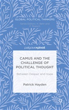 P Hayden, P. Hayden, Patrick Hayden, Professor Patrick Hayden - Camus and the Challenge of Political Thought