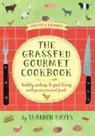 Shannon A Hayes - The Grassfed Gourmet Cookbook 2nd ed