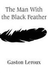 Gaston Leroux - The Man With the Black Feather