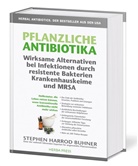 Stehpen H. Buhner, Stephen H. Buhner, Stephen Harrod Buhner - Pflanzliche Antibiotika. Wirksame Alternativen bei Infektionen durch resistente Bakterien Krankenhauskeime und MRSA