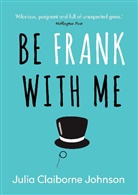Julia Claiborne Johnson, Julia Johnson, Julia Claiborne Johnson - Be Frank With Me