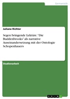 Juliane Richter - Segen bringende Lektüre. "Die Buddenbrooks" als narrative Auseinandersetzung mit der  Ontologie Schopenhauers
