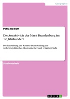 Petra Rodloff - Die Attraktivität der Mark Brandenburg im 12. Jahrhundert