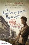 Hans Fallada - El hombre que quería llegar lejos : el gran sueño de un hombre, las mujeres de su vida y el precio del dinero