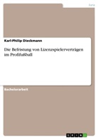 Karl-Philip Dieckmann - Die Befristung von Lizenzspielerverträgen im Profifußball